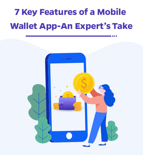 7 Key Features of a Mobile Wallet App – An Expert’s Take